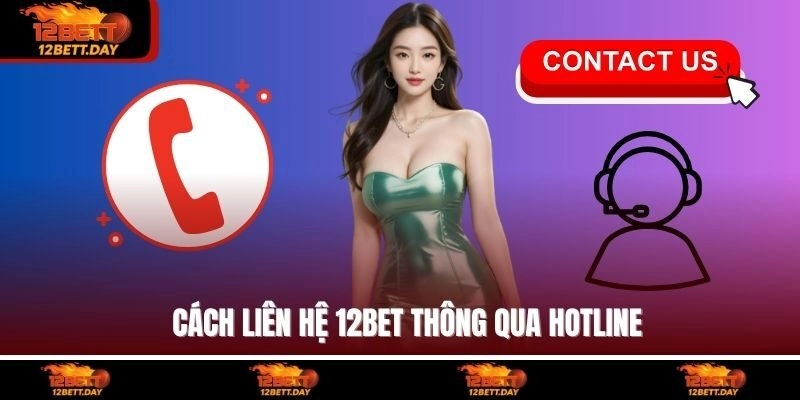 Cách liên hệ 12BET thông qua hotline
