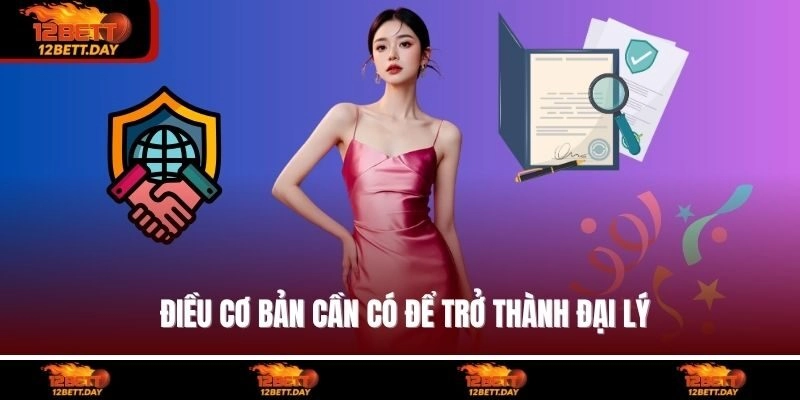 Điều cơ bản cần có để trở thành đại lý