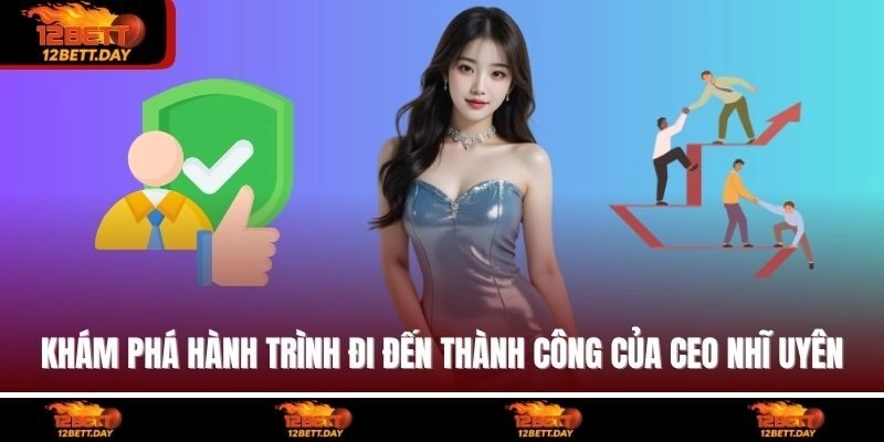 Khám phá hành trình đi đến thành công của CEO Nhĩ Uyên