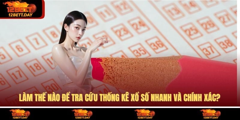 Làm thế nào để tra cứu thống kê xổ số nhanh và chính xác?