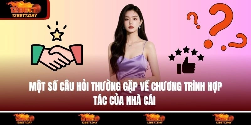 Một số câu hỏi thường gặp về chương trình hợp tác của nhà cái