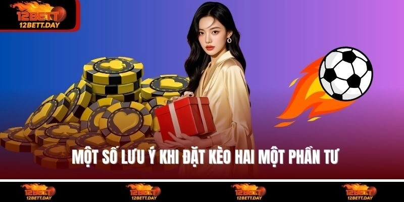 Một số lưu ý khi đặt kèo hai một phần tư