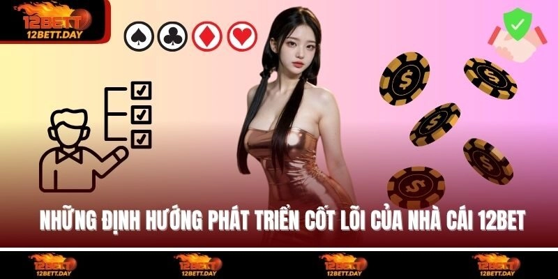 Những định hướng phát triển cốt lõi của nhà cái 12BET