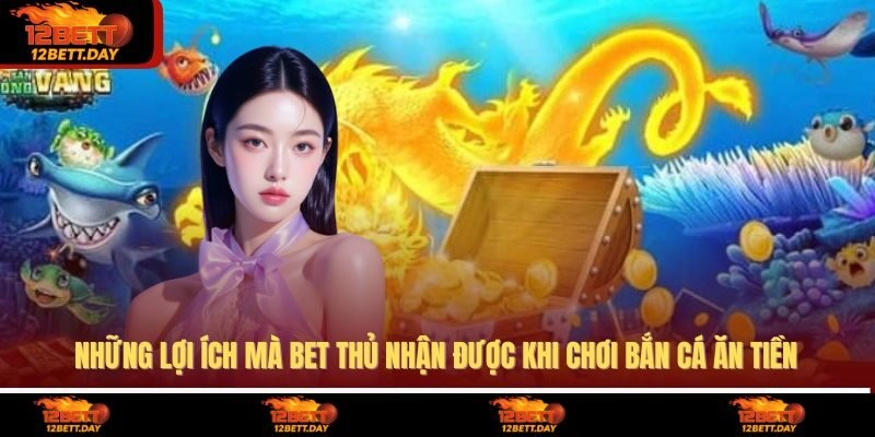 Những lợi ích mà bet thủ nhận được khi chơi bắn cá ăn tiền
