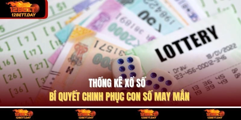 Thống Kê Xổ Số - Bí Quyết Chinh Phục Con Số May Mắn