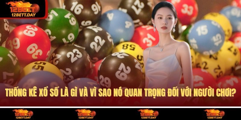 Thống kê xổ số là gì và vì sao nó quan trọng đối với người chơi?