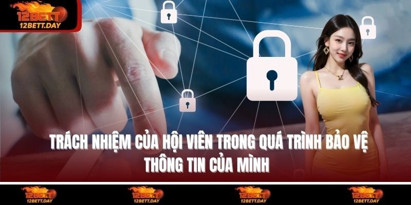 Trách nhiệm của hội viên trong quá trình bảo vệ thông tin của mình 